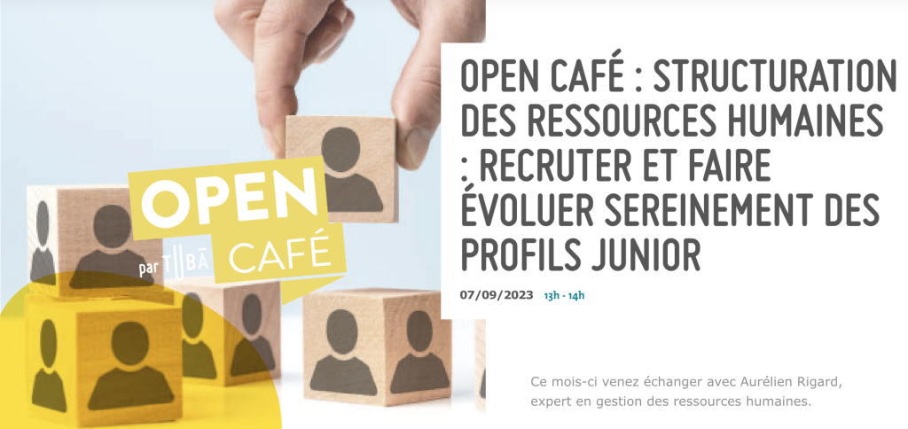 Open Café : Structuration des ressources humaines : recruter et faire évoluer sereinement des profils juniors