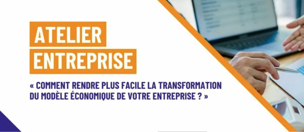 Atelier entreprise : Comment rendre plus facile la transformation du modèle économique de votre entreprise ?