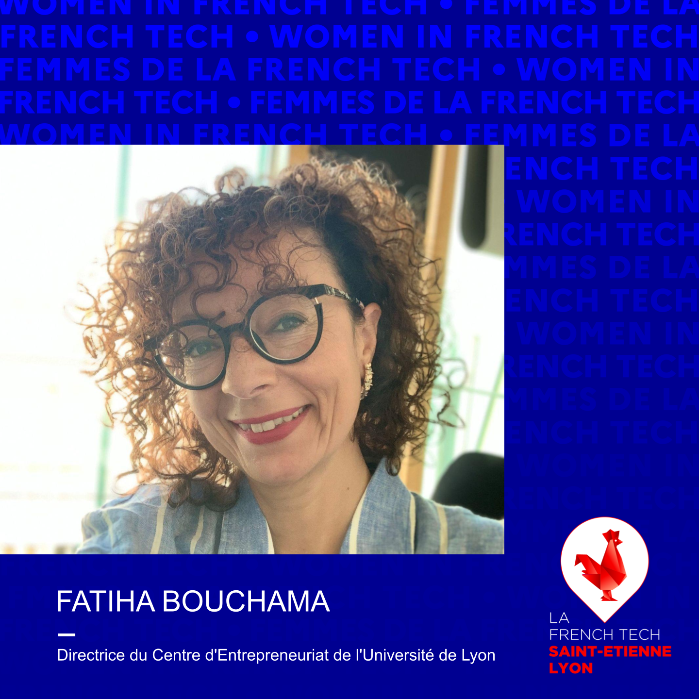 FEMMES DE LA FRENCH TECH -  Fatiha Bouchama, Directrice du Centre d'Entrepreneuriat de l'Université de Lyon
