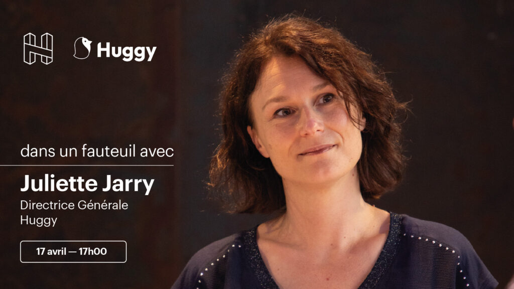 Dans un fauteuil avec Juliette Jarry, Directrice Générale de Huggy.