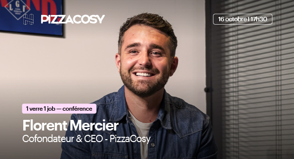 Conférence 1 verre 1 job - Florent Mercier, cofondateur de PizzaCosy