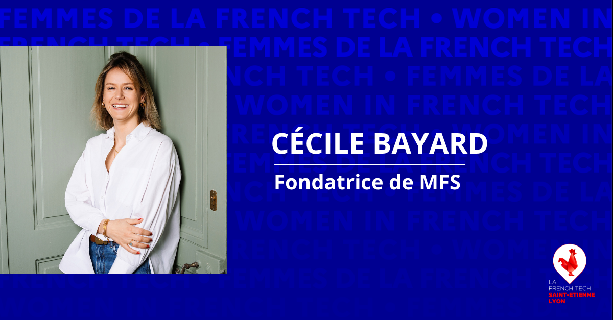 FEMMES DE LA FRENCH TECH - Cécile Bayard, fondatrice de MFS