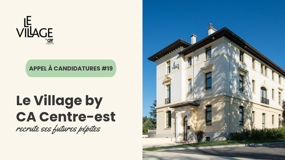 Appel à candidatures #19 : Le Village by CA Centre-est